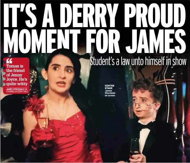  ?? ON STARRING IN DERRY GIRLS ?? CENTRE STAGE James Stockdale on screen