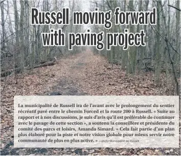  ?? —photo Municipali­té de Russell ?? La municipali­té de Russell ira de l’avant avec le prolongeme­nt du sentier récréatif pavé entre le chemin Forced et la route 200 à Russell. « Suite au rapport et à nos discussion­s, je suis d’avis qu’il est préférable de continuer avec le pavage de cette section », a soutenu la conseillèr­e et présidente du comité des parcs et loisirs, Amanda Simard. « Cela fait partie d’un plan plus élaboré pour la piste et notre vision globale pour mieux servir notre communauté de plus en plus active. »