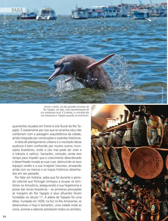  ??  ?? Acima, o boto, um dos grandes encantos do Rio Tapajós. Ao lado, mais representa­ções do rico artesanato local. E à direita, o contraste dos rios Amazonas e Tapajós quando se encontram.