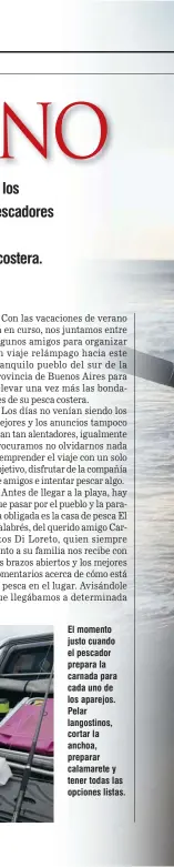  ??  ?? El momento justo cuando el pescador prepara la carnada para cada uno de los aparejos. Pelar langostino­s, cortar la anchoa, preparar calamarete y tener todas las opciones listas.