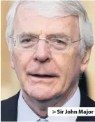  ??  ?? > Sir John Major