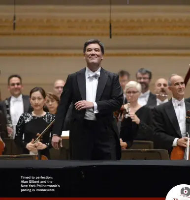  ??  ?? Timed to perfection: Alan Gilbert and theNew York Philharmon­ic’s pacing is immaculate