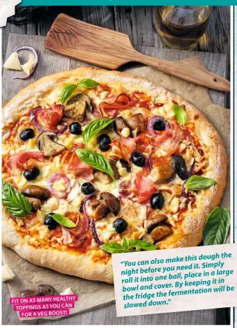  ??  ?? FIT ON AS MANY HEALTHY TOPPINGS AS YOU CAN FOR A VEG BOOST!