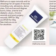  ??  ?? FOR YOUR FIRST AID KIT
Melcura HoneyGel wound care products are honey-based. The HoneyGel contains medicalgra­de fynbos honey and vitamins C and E, which stop bacteria and promote healing. You can use
Melcura on open wounds and on dressings for all types of wounds including cuts, abrasions, donor sites, first and second degree burns, bites, arterial and diabetic ulcers, chronic wounds and post-surgery wounds. R99 for 30g and R124 for 50g.
See melcura.co.za for stockists. com/en-za and order. changing drawers including