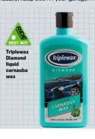  ??  ?? Triplewax Diamond liquid carnauba wax