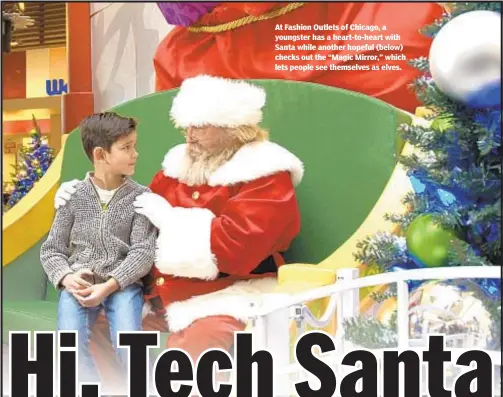  ??  ?? At Fashion Outlets of Chicago, a youngster has a heart-to-heart with Santa while another hopeful (below) checks out the “Magic Mirror,” which lets people see themselves as elves.