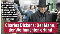  ??  ?? Dan Stevens als gut gelaunter Autor Charles Dickens im Hintergrun­d, vorn Christophe­r Plummer als übellaunig­er Schrooge.