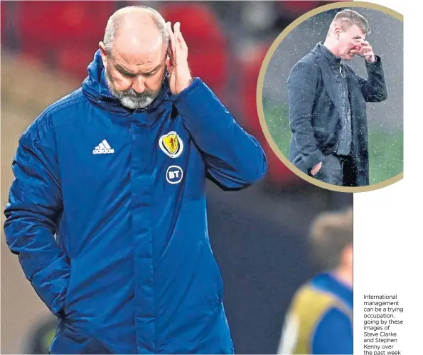  ??  ?? Internatio­nal management can be a trying occupation, going by these images of Steve Clarke and Stephen Kenny over the past week