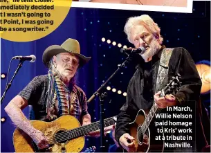  ??  ?? In March, Willie Nelson paid homage to Kris’ work at a tribute in
Nashville.