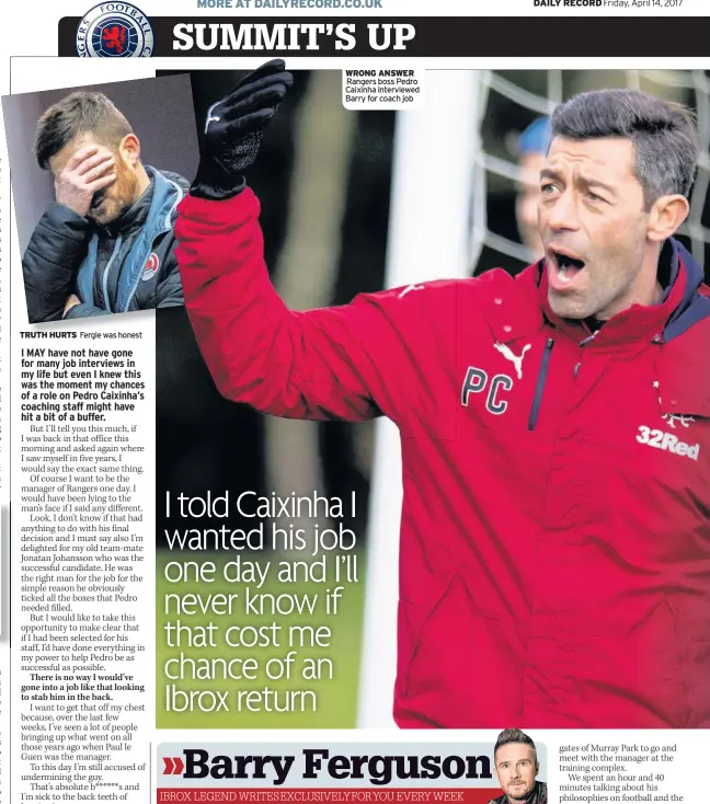  ??  ?? TRUTH HURTS Fergie was honest WRONG ANSWER Rangers boss Pedro Caixinha interviewe­d Barry for coach job