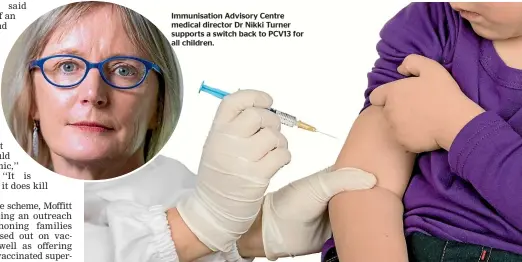  ?? ?? Immunisati­on Advisory Centre medical director Dr Nikki Turner supports a switch back to PCV13 for all children.
Children need two doses of the MMR vaccine to be fully protected against measles, mumps and rubella.