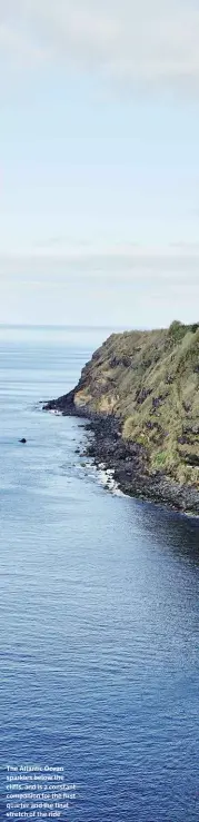  ??  ?? The Atlantic Ocean sparkles below the cliffs, and is a constant companion for the first quarter and the final stretch of the ride