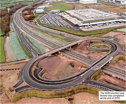  ?? ?? The M49 junction near Bristol was completed at the end of 2019