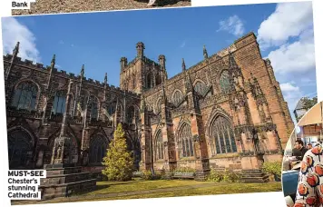  ?? ?? MUST-SEE Chester’s stunning Cathedral