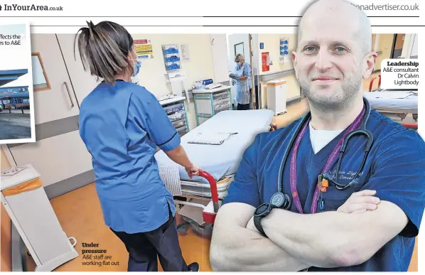  ?? ?? Under pressure
A&E staff are working flat out
Leadership A&E consultant Dr Calvin Lightbody