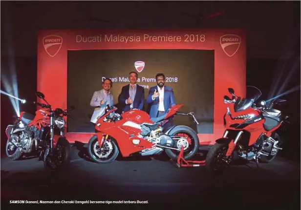  ??  ?? SAMSON (kanan), Nazman dan Cheraki (tengah) bersama tiga model terbaru Ducati.