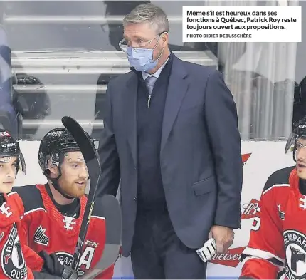  ?? PHOTO DIDIER DEBUSSCHÈR­E ?? Même s’il est heureux dans ses fonctions à Québec, Patrick Roy reste toujours ouvert aux propositio­ns.