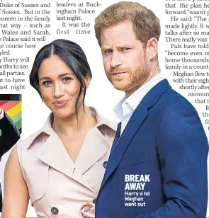  ??  ?? BREAK AWAY Harry a nd Meghan want out