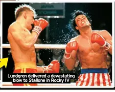  ?? ?? Lundgren delivered a devastatin­g blow to Stallone in Rocky IV