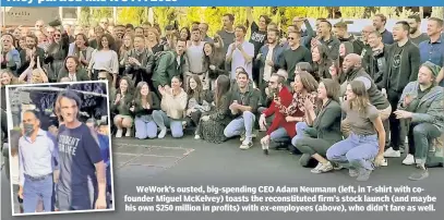  ?? ?? WeWork’s ousted, big-spending CEO Adam Neumann (left, in T-shirt with cofounder Miguel McKelvey) toasts the reconstitu­ted firm’s stock launch (and maybe his own $250 million in profits) with ex-employees (above), who didn’t fare as well. They partied like it’s . . . 2019