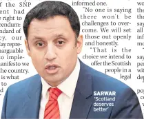  ??  ?? SARWAR
‘Scotland deserves better’