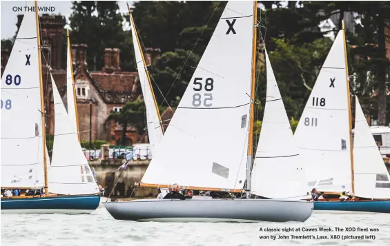  ??  ?? A classic sight at Cowes Week. The XOD fleet was won by John Tremlett’s Lass, X80 (pictured left)