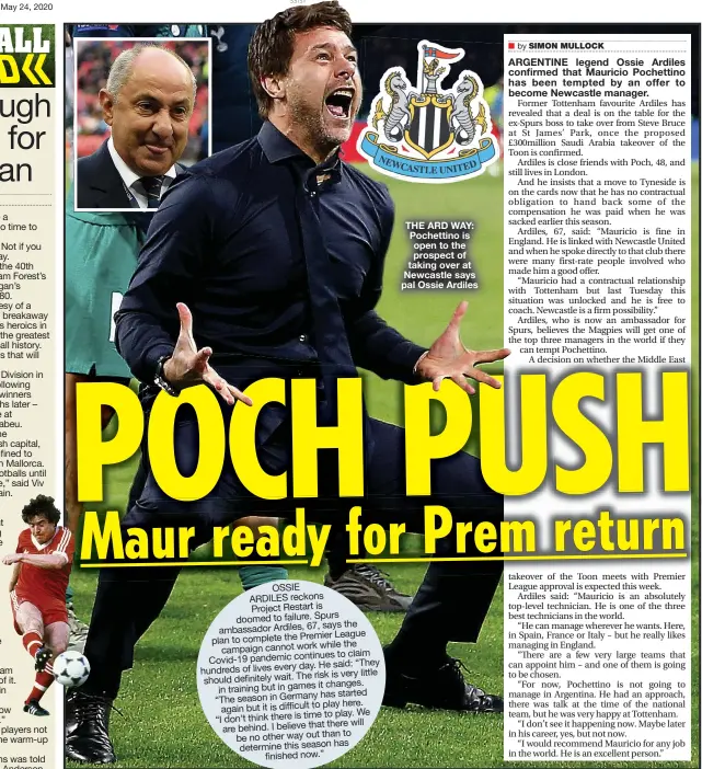  ?? SIMON MULLOCK ?? THE ARD WAY: Pochettino is open to the prospect of taking over at Newcastle says pal Ossie Ardiles