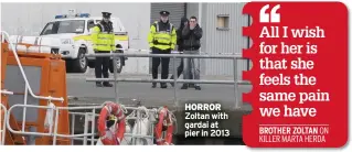  ?? ?? HORROR Zoltan with gardai at pier in 2013
