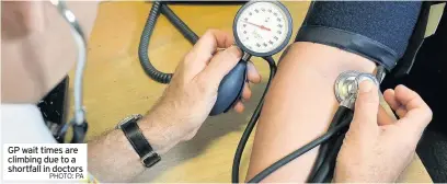  ?? PHOTO: PA ?? GP wait times are climbing due to a shortfall in doctors
GP wait times are climbing due to a shortfall in doctors (Image: PA)
