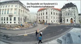  ??  ?? Die Baustelle vor Kanzleramt (l.) und Präsidents­chaftskanz­lei