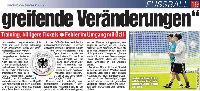  ?? MORGENPOST AM SONNTAG, 20.8.2018 ?? Auch über Mesut Özil (l., mit Joachim Löw) hatte Reinhard Grindel einiges zu sagen.