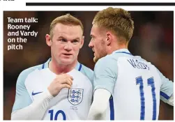  ?? ?? Team talk: Rooney and Vardy on the pitch