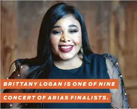  ?? Houston Grand Opera ?? BRITTANY LOGAN IS ONE OF NINE
CONCERT OF ARIAS FINALISTS.