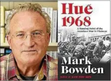  ?? SUBMITTED PHOTO ?? Author Mark Bowden will be at the Media Theatre to discuss his new book, “Hue 1968.” Bowden, author of “Blackhawk Down,” “Killing Pablo,” “Bringing the Heat” will speak and answer questions during a forum April 4 at 7 p.m. The event was initiated by the Rotary Club of Media, in partnershi­p with the Media Upper Providence Free Library. This is open to the public for a $10 fee and will include a book-signing after the program.