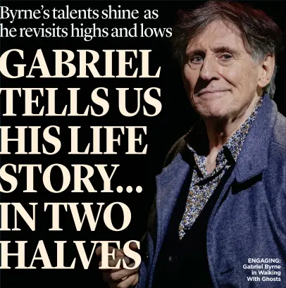  ?? ?? ENGAGING: Gabriel Byrne in Walking With Ghosts