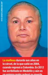  ??  ?? durante sus años en la cárcel, de la que salió en 2004, cuando regresó a Colombia. En 2012 fue acribillad­a en Medellín y aún es un enigma quién ordenó su muerte.