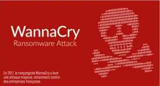  ??  ?? En 2017, le rançongici­el WannaCry a livré une attaque majeure, notamment contre des entreprise­s françaises.