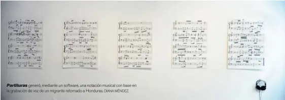  ?? DIANA MÉNDEZ. ?? Partituras generó, mediante un software, una notación musical con base en la grabación de voz de un migrante retornado a Honduras.