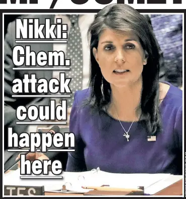  ??  ?? NEVER AGAIN: UN Ambassador Nikki Haley says the United States will accept no use of chemical weapons, no matter how small, after Washington retaliated against Syria for its attack.