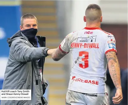  ?? MARK COSGROVE/NEWS IMAGES ?? Hull KR coach Tony Smith and Shaun Kenny-dowall