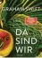  ??  ?? Graham Swift: Da sind wir
A. d. Engl. v. S. Höbel, dtv, 20 Euro