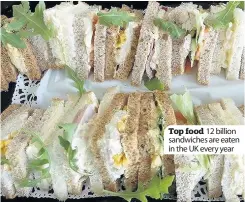  ??  ?? Top food 12 billion sandwiches are eaten in the UK every year