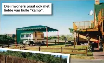  ??  ?? Die inwoners praat ook met liefde van hulle “kamp”.