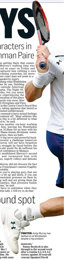  ??  ?? FIGHTER: Andy Murray has battled on at Wimbledon despite a hip problem