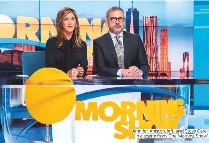  ?? AP ?? Jennifer Aniston, left, and Steve Carell in a scene from ‘The Morning Show’.