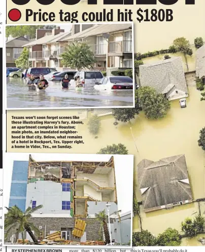  ??  ?? Texans won’t soon forget scenes like these illustrati­ng Harvey’s fury. Above, an apartment complex in Houston; main photo, an inundated neighborho­od in that city. Below, what remains of a hotel in Rockport, Tex. Upper right, a home in Vidor, Tex., on...