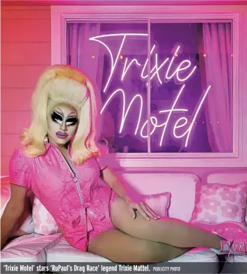  ?? PUBLICITY PHOTO ?? ‘Trixie Motel’ stars ‘RuPaul’s Drag Race’ legend Trixie Mattel.