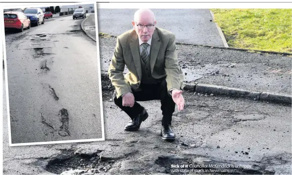  ??  ?? Sick of it Councillor McKendrick is unhappy with state of roads in Newmains