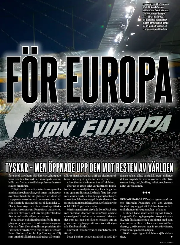  ??  ?? Eintracht Frankfurt-fansens tifo inför kvartsfina­len hemma mot Benfica i våras. ”Im Herzen von Europa” – ”I hjärtat av Europa”. Ett passande budskap för fansen som gjort sig kända för att följa sitt lag vart än Europacups­pelet tar dem.