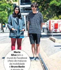  ??  ?? MartaSilva tem o mural do Facebook cheio de malucos da mobilidade e Bruno Barão é ativista de bicicletas.